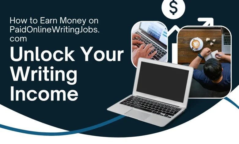 Unlock Your Writing Income: How to Earn Money on PaidOnlineWritingJobs.com 1 Unlock Your Writing Income
